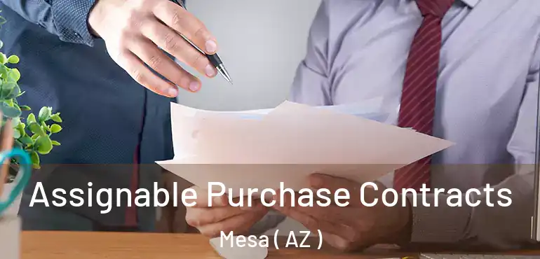  Assignable Purchase Contracts Mesa ( AZ )