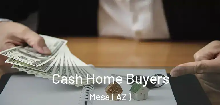  Cash Home Buyers Mesa ( AZ )