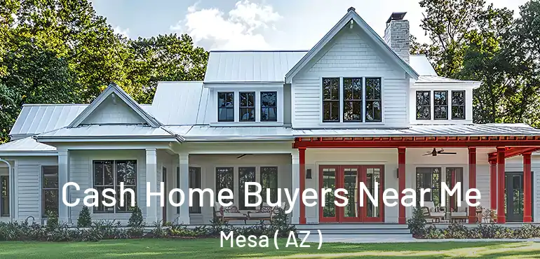  Cash Home Buyers Near Me Mesa ( AZ )