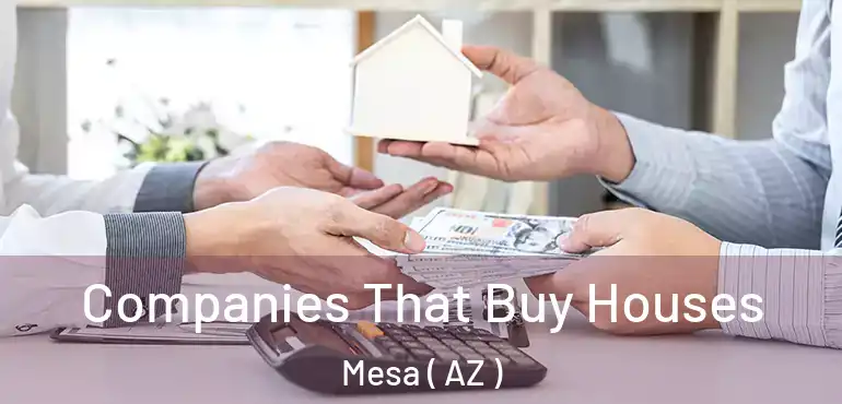  Companies That Buy Houses Mesa ( AZ )