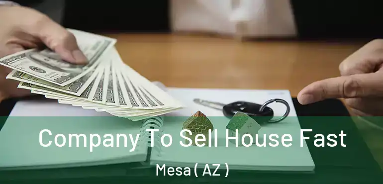  Company To Sell House Fast Mesa ( AZ )