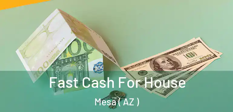  Fast Cash For House Mesa ( AZ )