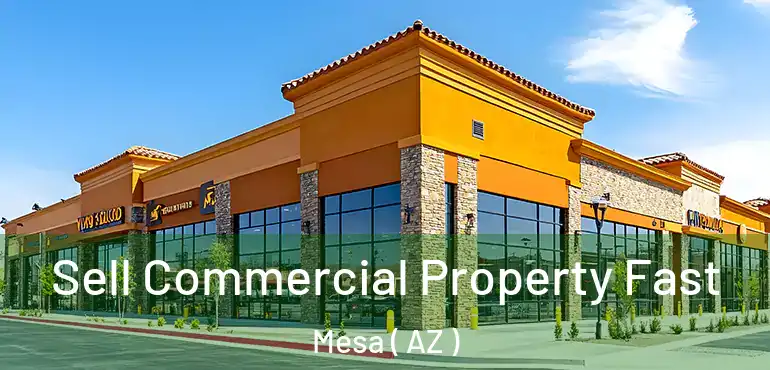  Sell Commercial Property Fast Mesa ( AZ )