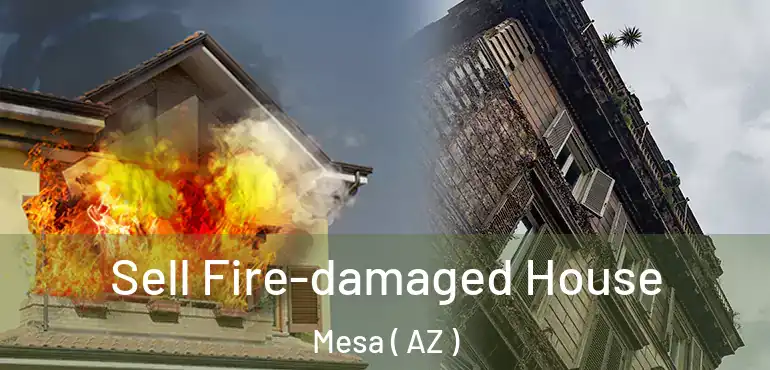  Sell Fire-damaged House Mesa ( AZ )