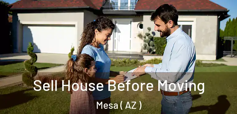  Sell House Before Moving Mesa ( AZ )