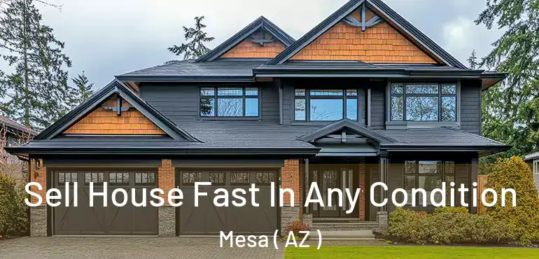  Sell House Fast In Any Condition Mesa ( AZ )
