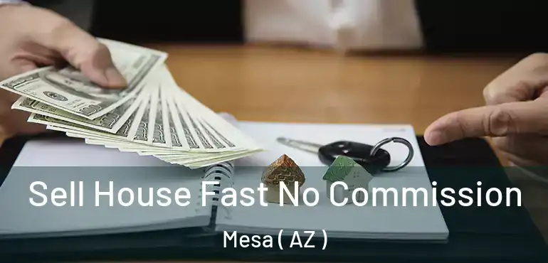  Sell House Fast No Commission Mesa ( AZ )