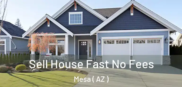  Sell House Fast No Fees Mesa ( AZ )