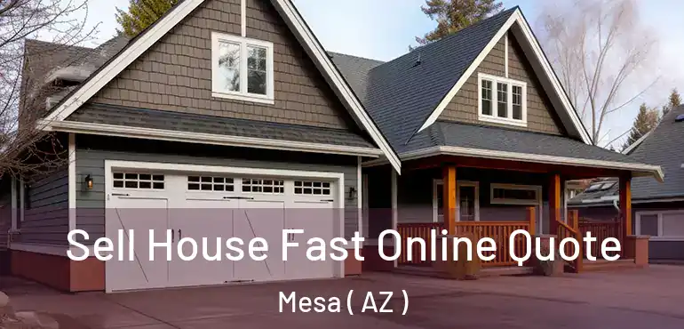  Sell House Fast Online Quote Mesa ( AZ )
