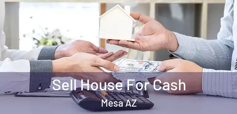  Sell House For Cash Mesa AZ