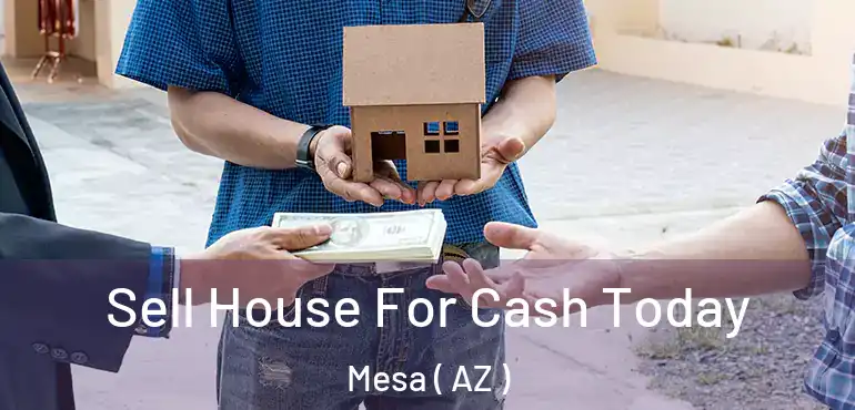  Sell House For Cash Today Mesa ( AZ )