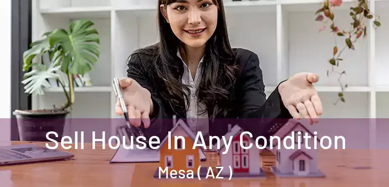  Sell House In Any Condition Mesa ( AZ )