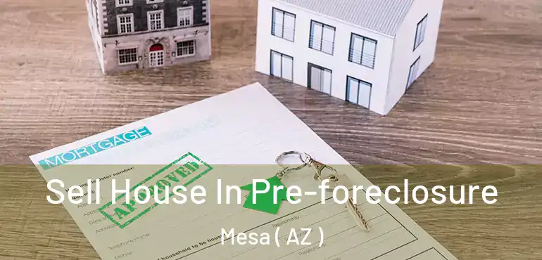  Sell House In Pre-foreclosure Mesa ( AZ )