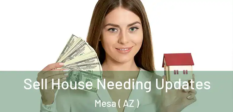  Sell House Needing Updates Mesa ( AZ )