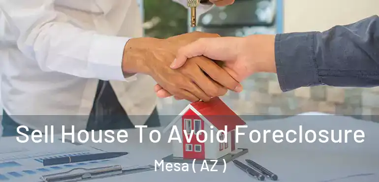  Sell House To Avoid Foreclosure Mesa ( AZ )