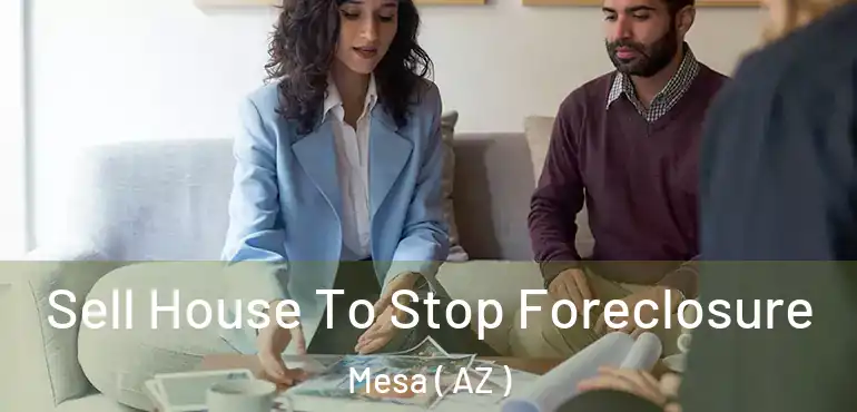  Sell House To Stop Foreclosure Mesa ( AZ )