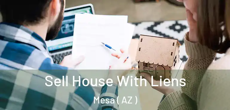  Sell House With Liens Mesa ( AZ )
