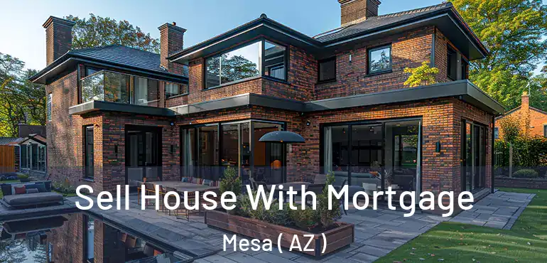  Sell House With Mortgage Mesa ( AZ )