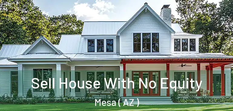  Sell House With No Equity Mesa ( AZ )