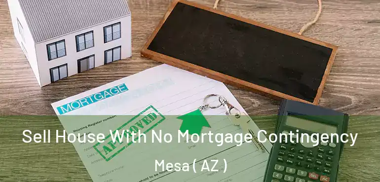  Sell House With No Mortgage Contingency Mesa ( AZ )