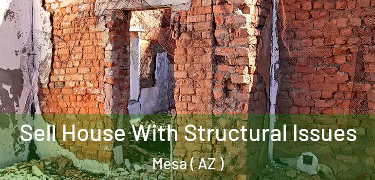 Sell House With Structural Issues Mesa ( AZ )