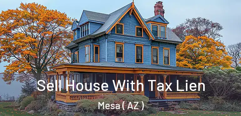  Sell House With Tax Lien Mesa ( AZ )