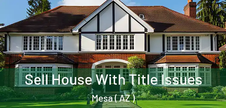  Sell House With Title Issues Mesa ( AZ )