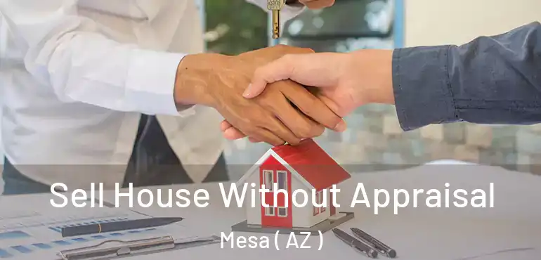  Sell House Without Appraisal Mesa ( AZ )