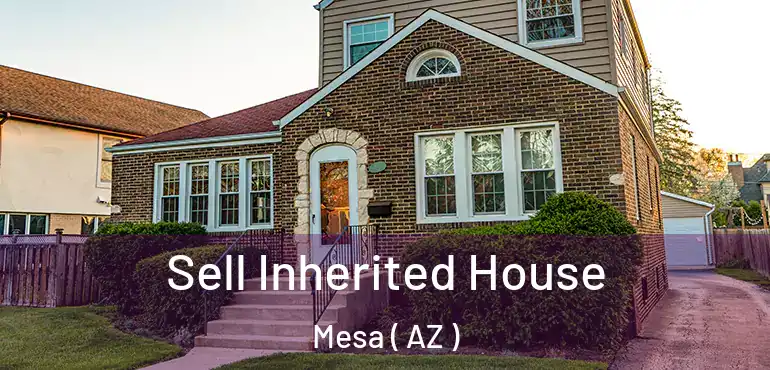  Sell Inherited House Mesa ( AZ )