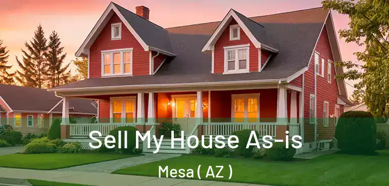 Sell My House As-is Mesa ( AZ )