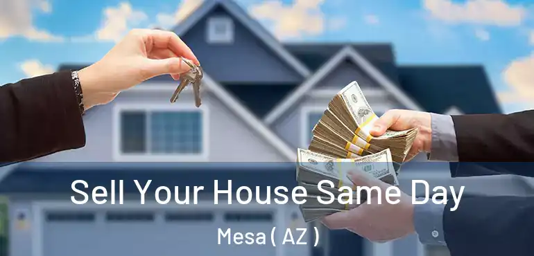  Sell Your House Same Day Mesa ( AZ )