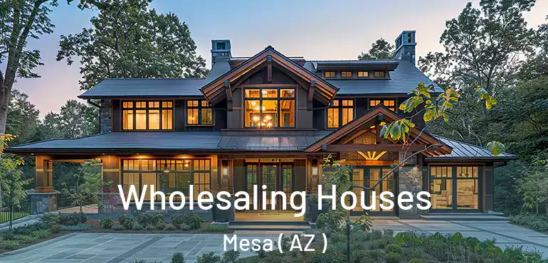  Wholesaling Houses Mesa ( AZ )