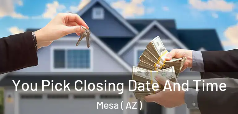  You Pick Closing Date And Time Mesa ( AZ )